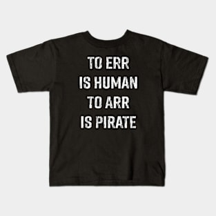 To Err is Human, To Arr is Pirate Kids T-Shirt